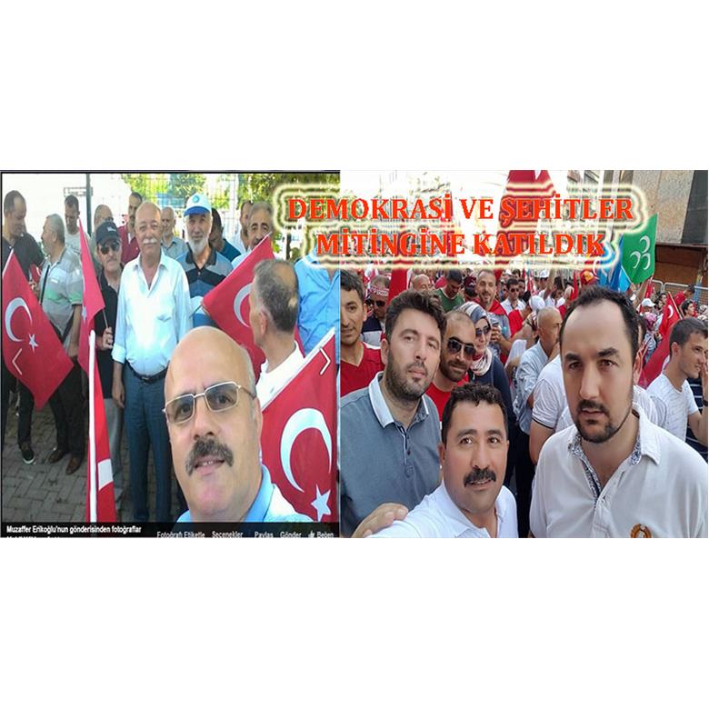 DEMOKRASİ VE ŞEHİTLER MİTİNGİNE KATILDIK